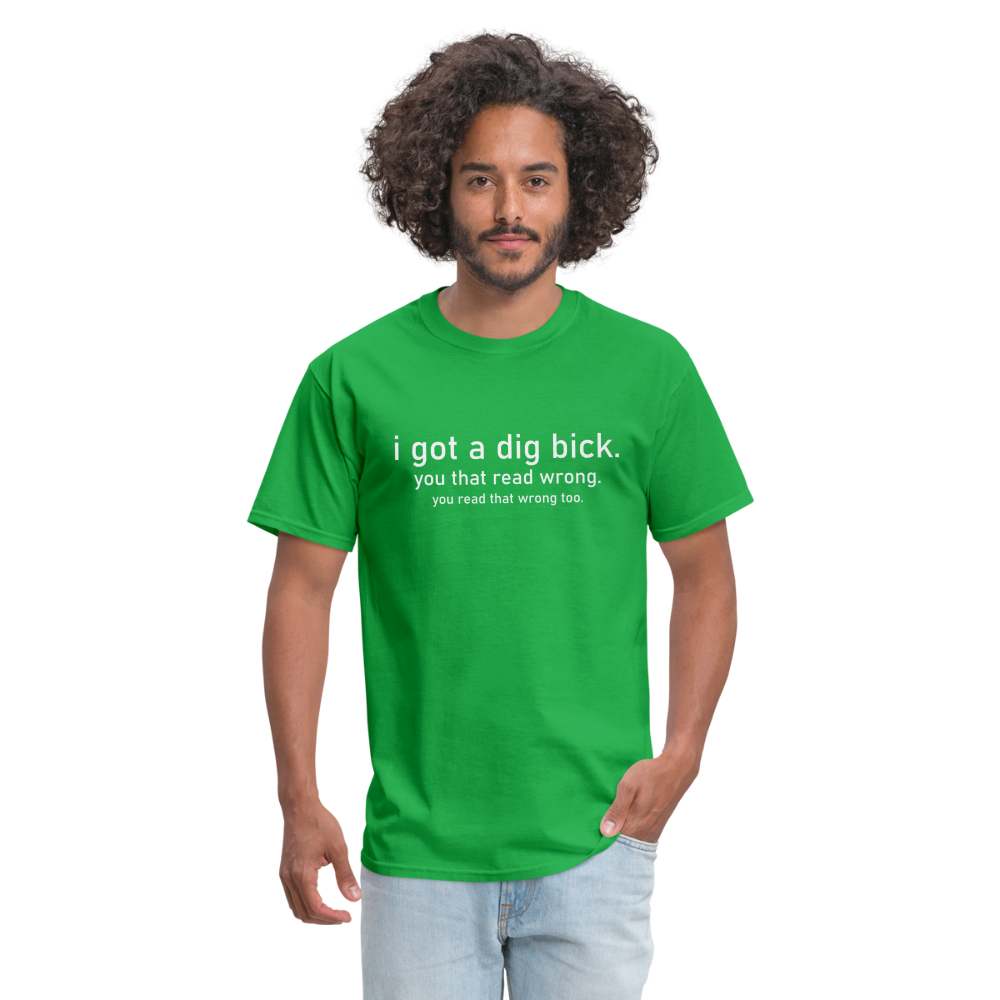 I Got a Dig Bick (You Read That Wrong) T-Shirt - bright green