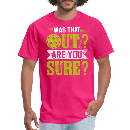 Was That Out Are You Sure (Pickleball) T-Shirt - fuchsia