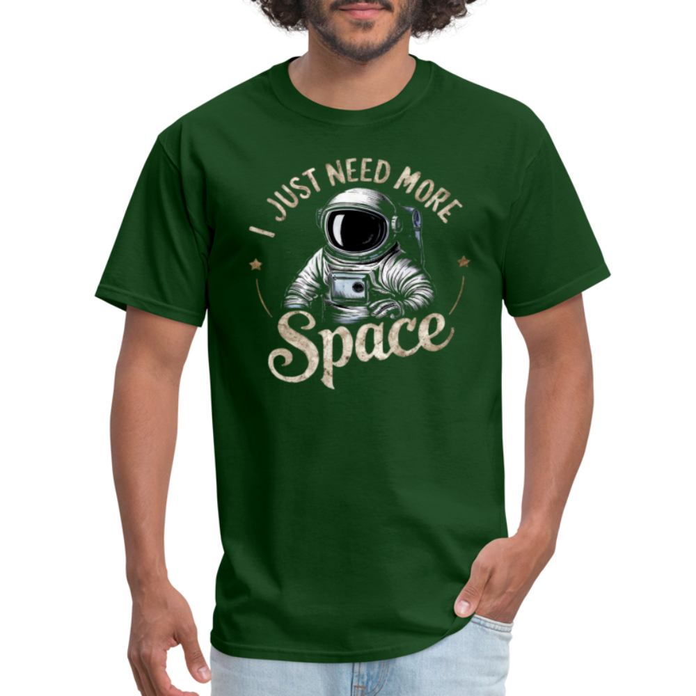 I Just Need More Space (Sarcastic Astronaut)  T-Shirt - forest green