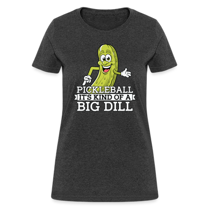 Pickleball It's Kind Of A Big Dill Women's Contoured T-Shirt - heather black