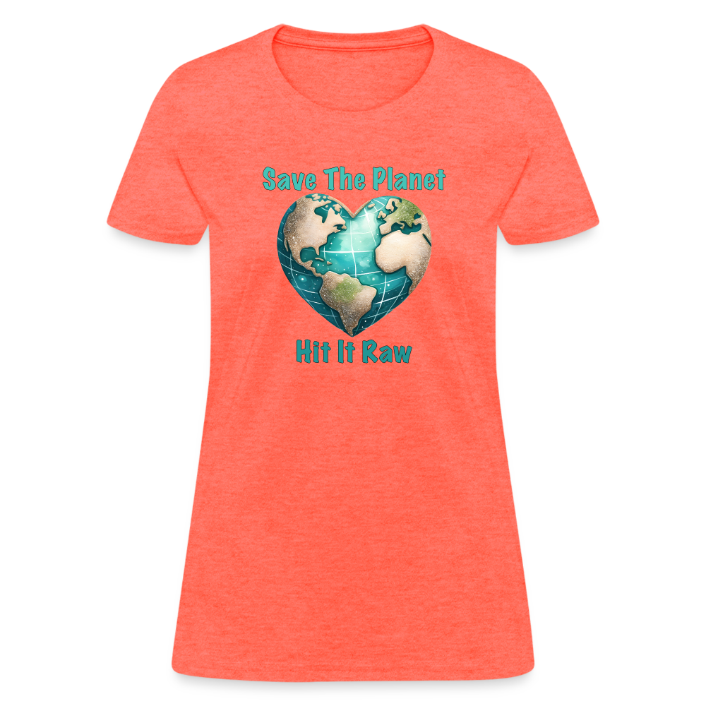 Save The Planet Hit It Raw Women's T-Shirt (Funny Environmental Awareness) - heather coral