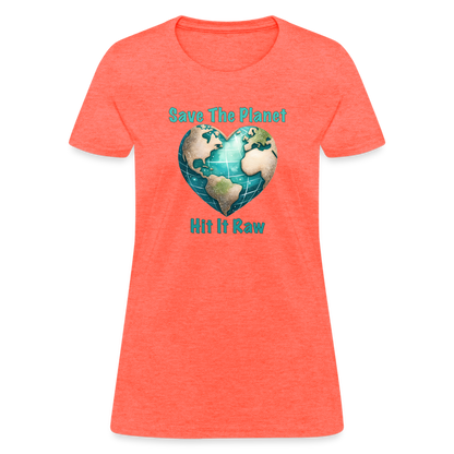 Save The Planet Hit It Raw Women's T-Shirt (Funny Environmental Awareness) - heather coral