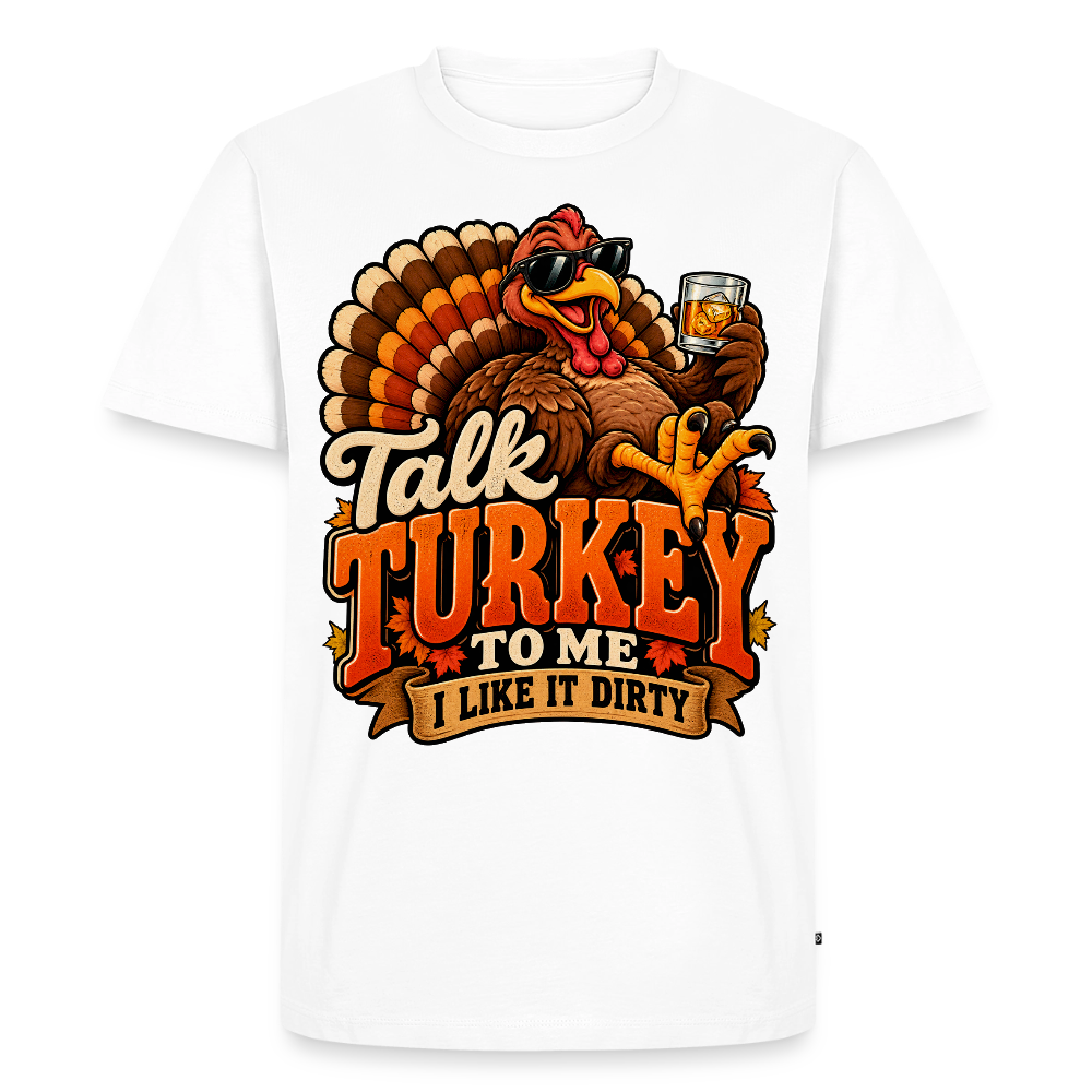 Talk Turkey to Me – I Like It Dirty Premium T-Shirt - white