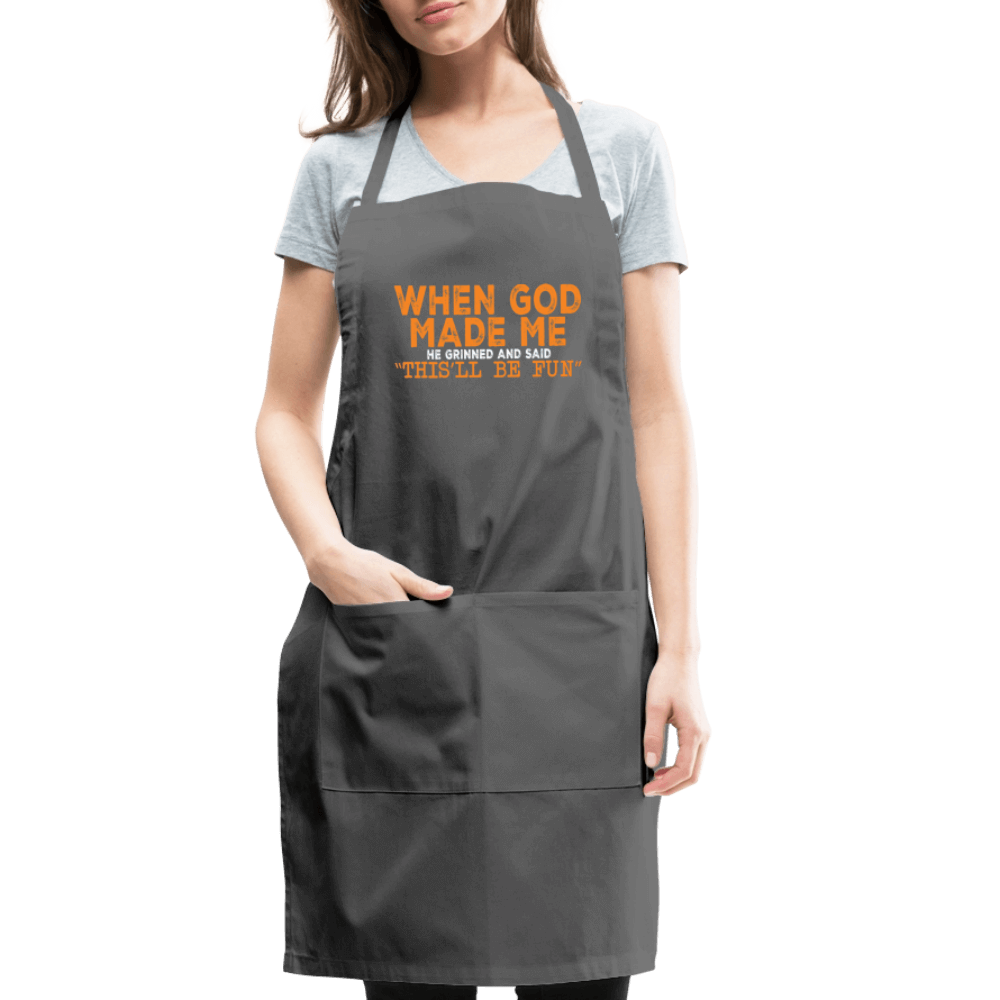 When God Made Me He Grinned and Said "This Will Be Fun" Apron - charcoal