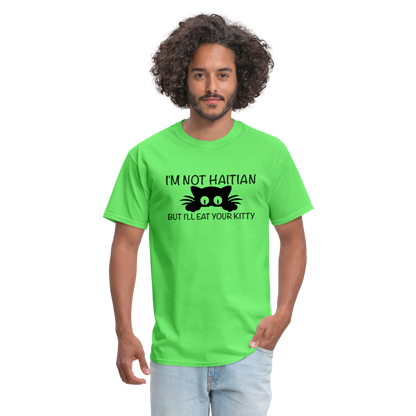 I'm Not Haitian But I'll Eat Your Kitty T-Shirt - kiwi