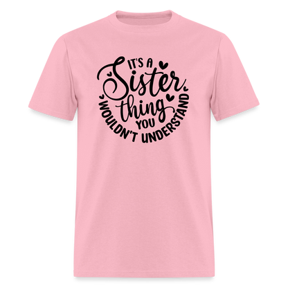 It's A Sister Thing You Wouldn't Understand T-Shirt - pink