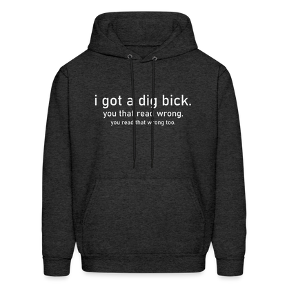 I Got a Dig Bick (You That Read Wrong) Hoodie - charcoal grey