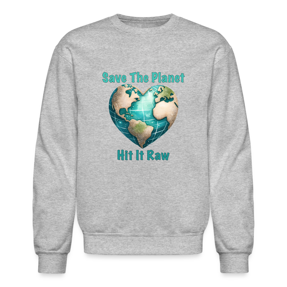 Save The Planet Hit It Raw Sweatshirt (Funny Environmental Awareness) - heather gray