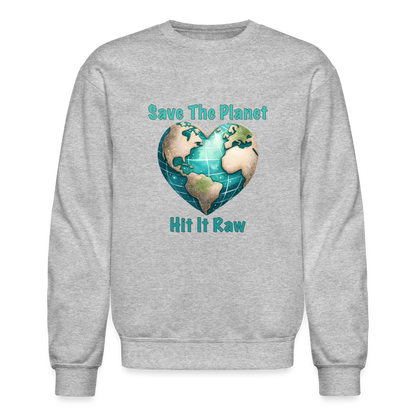 Save The Planet Hit It Raw Sweatshirt (Funny Environmental Awareness) - heather gray