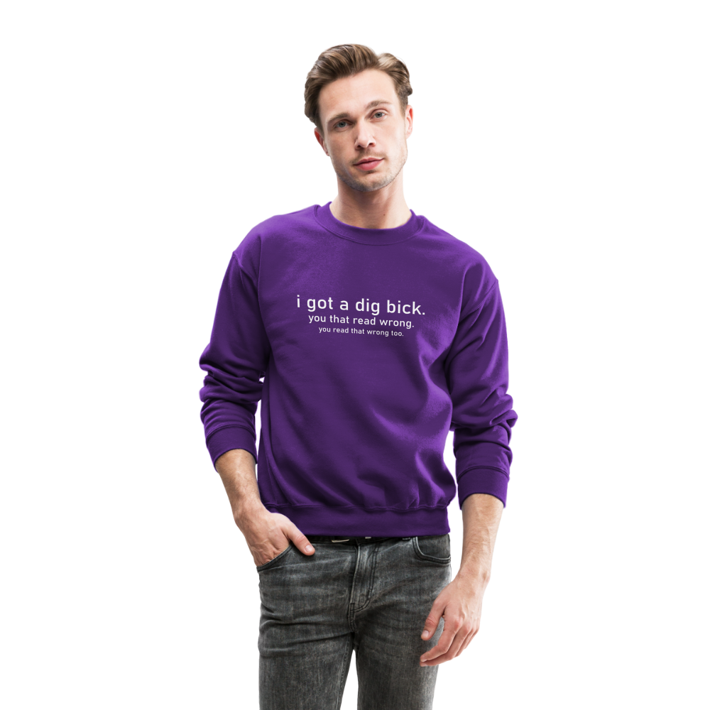 I Got a Dig Bick (You That Read Wrong) Sweatshirt - purple