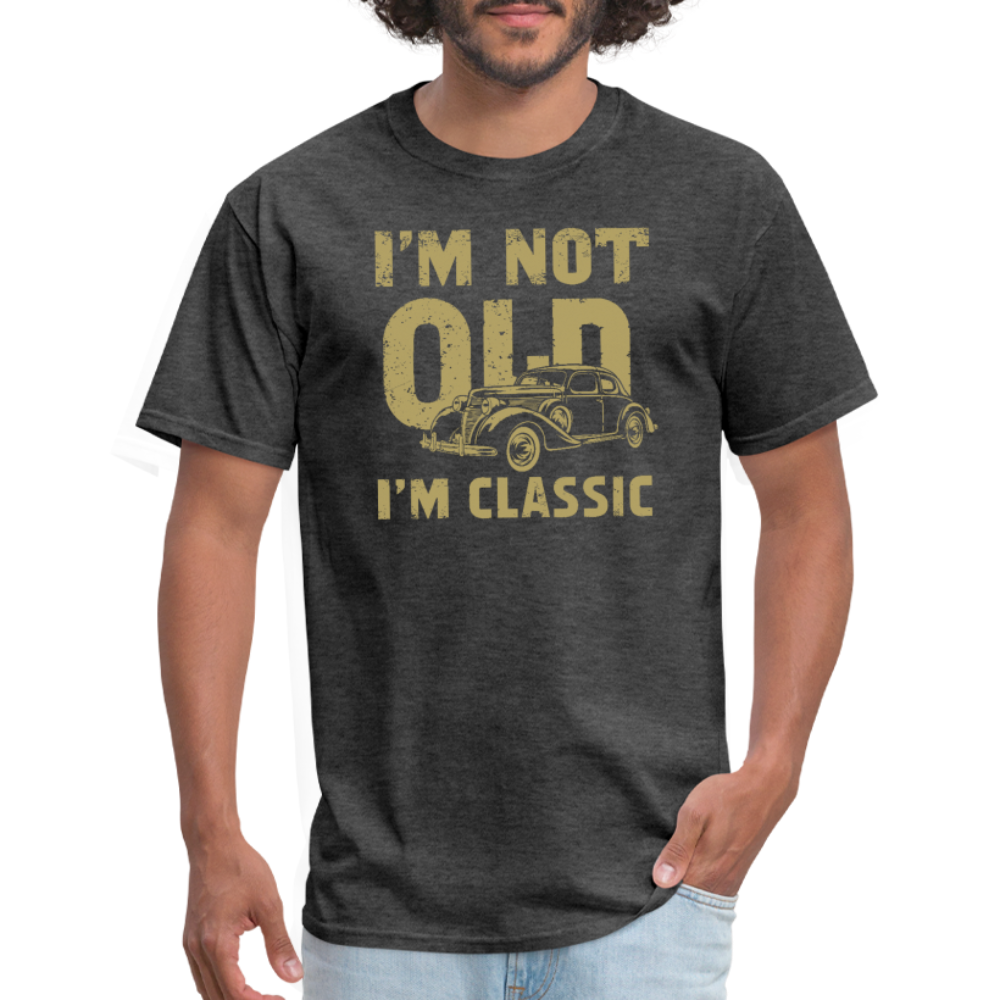 I'm Not Old I'M Classic T-Shirt - heather black