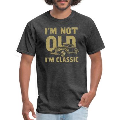 I'm Not Old I'M Classic T-Shirt - heather black