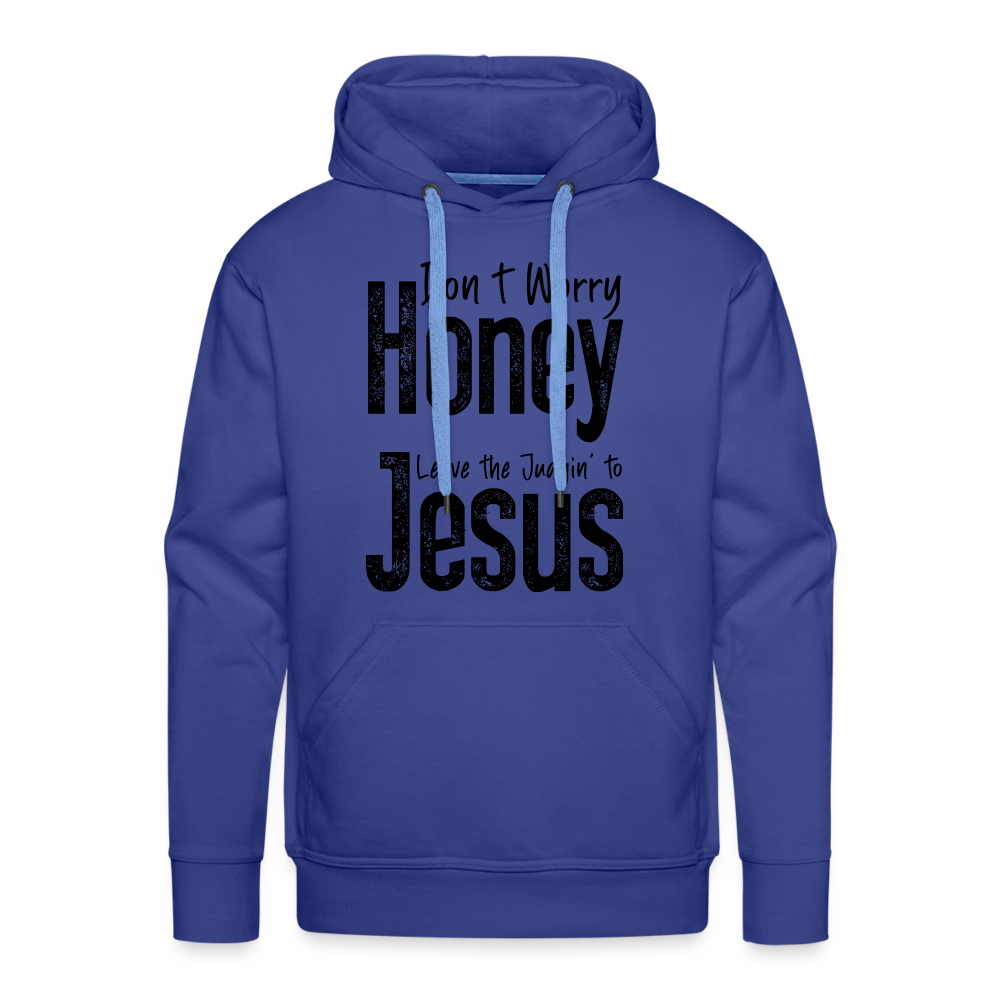 Don't Worry Honey Leave the Judgin' to Jesus Men’s Premium Hoodie - royal blue