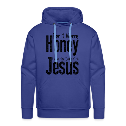 Don't Worry Honey Leave the Judgin' to Jesus Men’s Premium Hoodie - royal blue