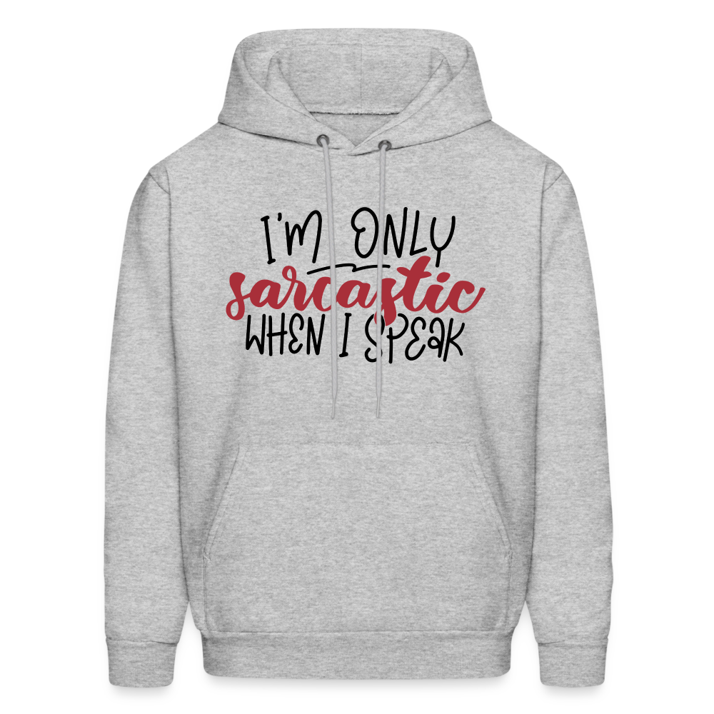 I'm Only Sarcastic When I Speak Hoodie - heather gray