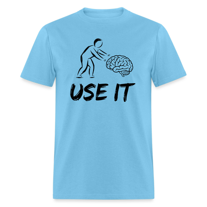 Funny You Have A Brain Use It (Sarcastic Humor) T-Shirt - aquatic blue