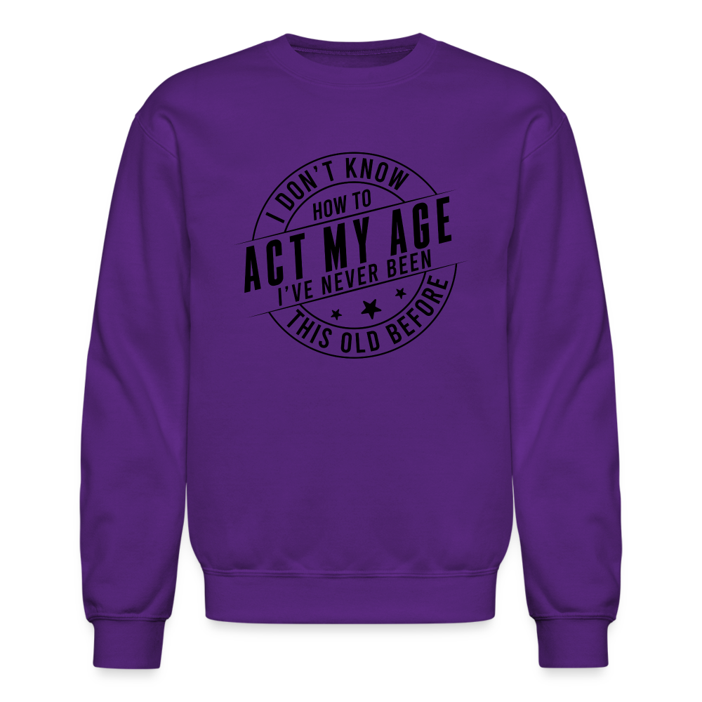 Act My Age, I've Never This Old Before Sweatshirt - purple