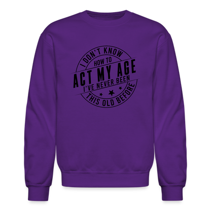 Act My Age, I've Never This Old Before Sweatshirt - purple