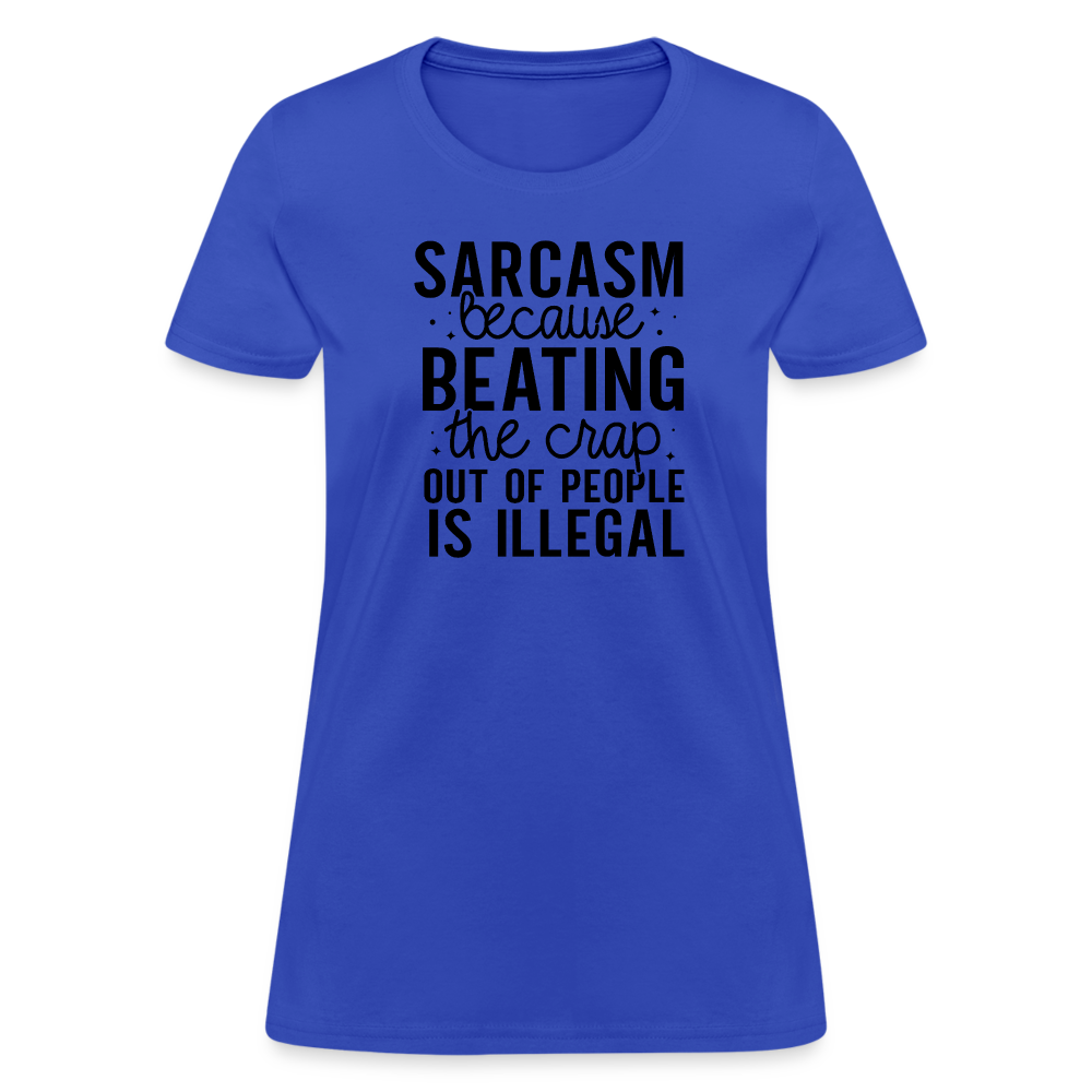 Sarcasm Because Beating People Is Illegal Women's Contoured T-Shirt - royal blue