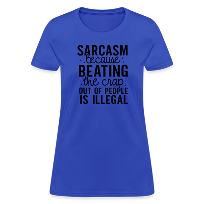 Sarcasm Because Beating People Is Illegal Women's Contoured T-Shirt - royal blue