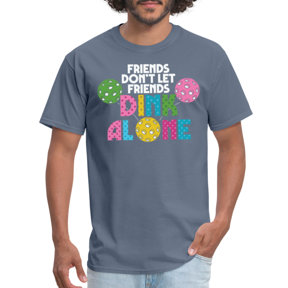 Friends Don't Let Friends Dink Alone (Pickleball) T-Shirt - denim