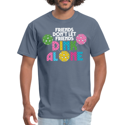 Friends Don't Let Friends Dink Alone (Pickleball) T-Shirt - denim