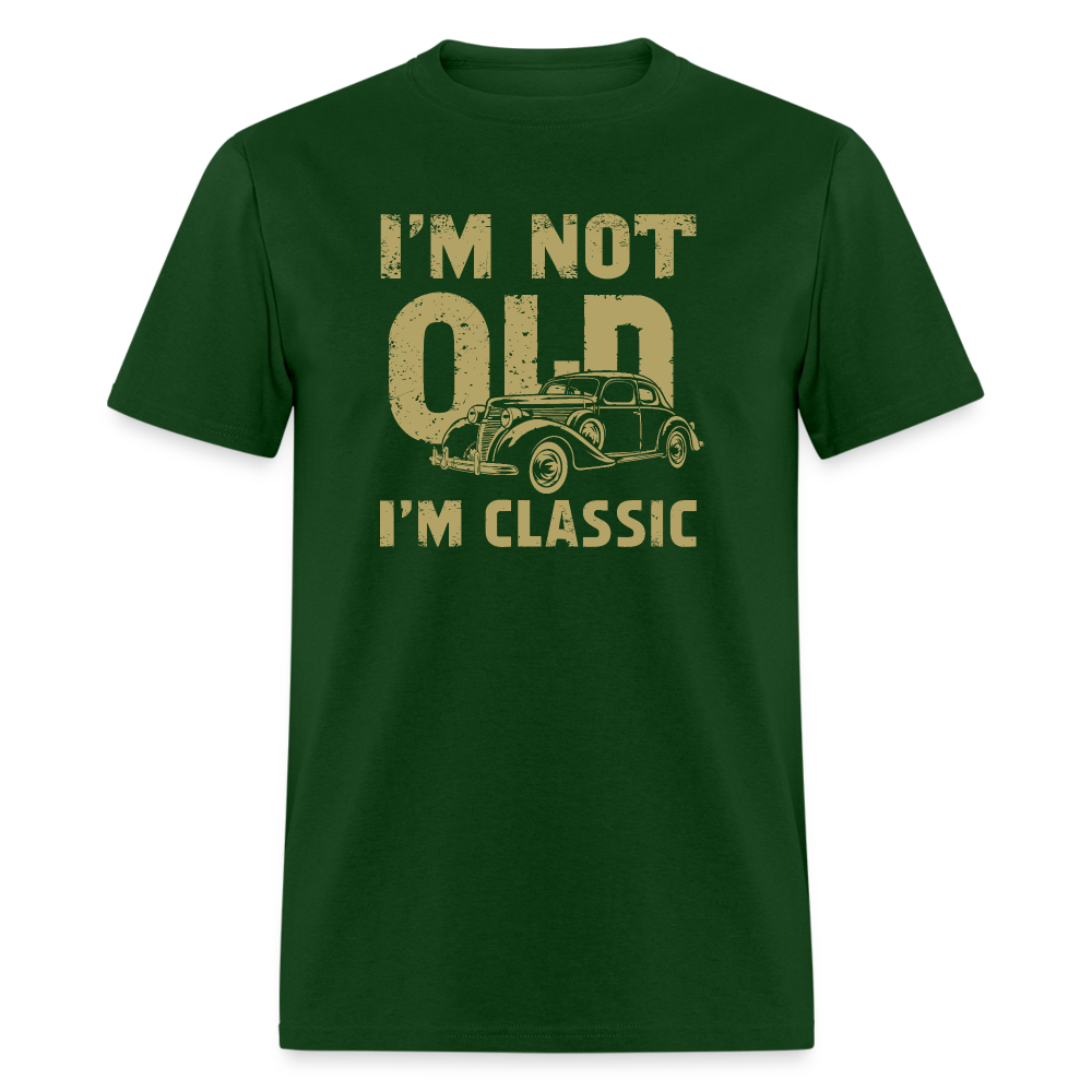 I'm Not Old I'M Classic T-Shirt - forest green