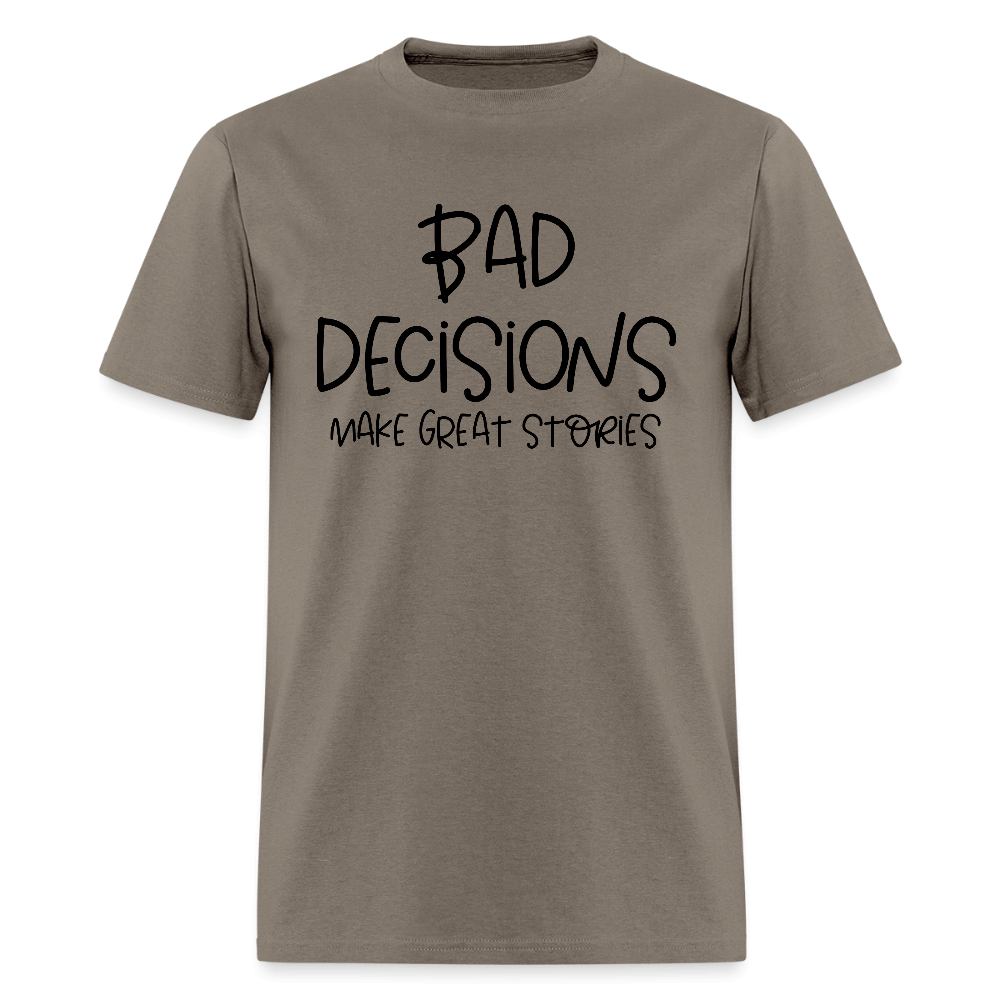 Bad Decisions Make Great Stories T-Shirt Color: safari