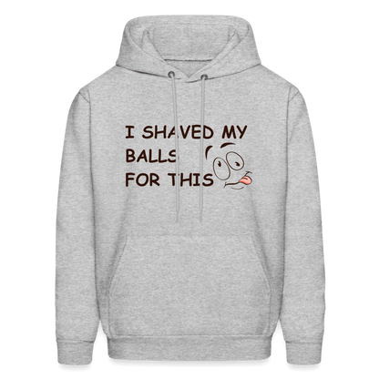 I Shaved My Balls For This (Funny Adult Humor) Hoodie - heather gray