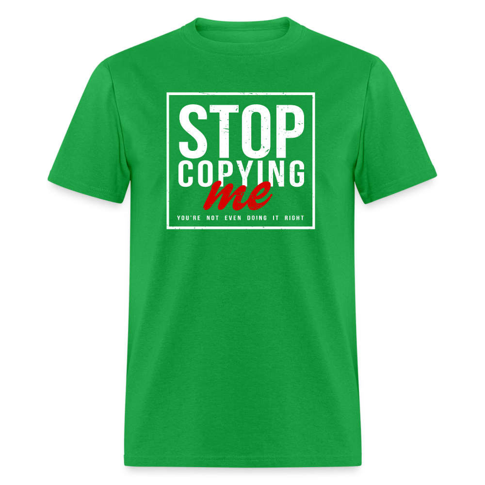 Stop Copying Me You're Not Even Doing It Right T-Shirt - bright green