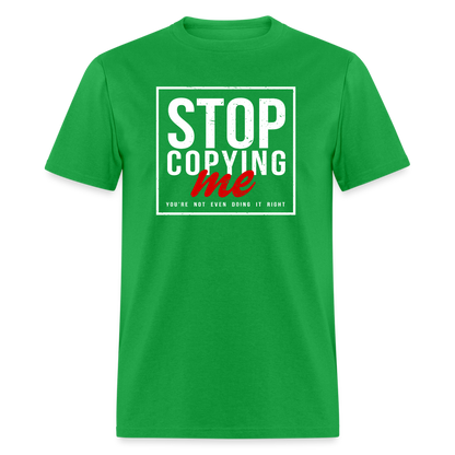 Stop Copying Me You're Not Even Doing It Right T-Shirt - bright green