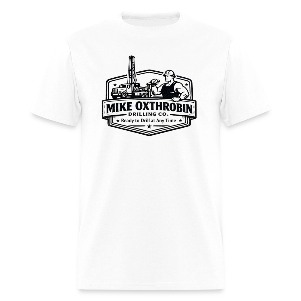 Mike Oxthrobin Drilling Co. T-Shirt Ready to Drill Adult Humor Color: white