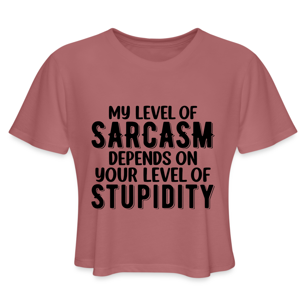 My Level of Sarcasm Depends on You Level of Stupidity Women's Cropped T-Shirt - mauve