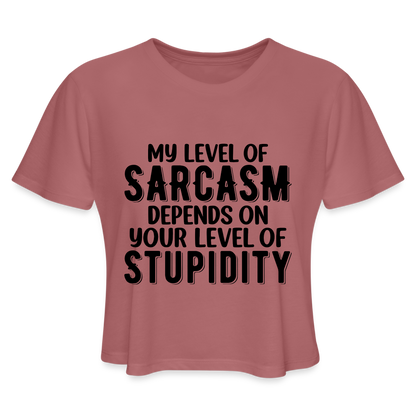 My Level of Sarcasm Depends on You Level of Stupidity Women's Cropped T-Shirt - mauve