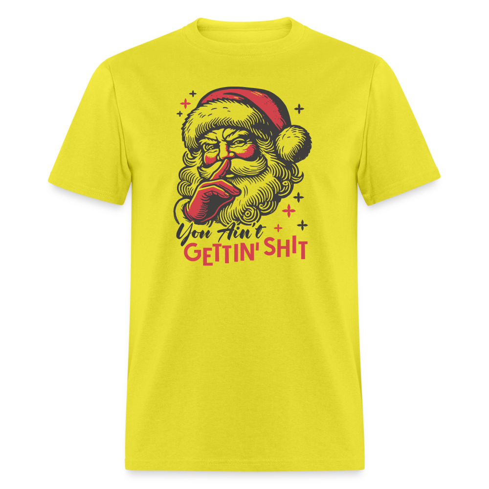 Santa Says You Ain't Gettin' Shit (Naughty Christmas) T-Shirt - yellow