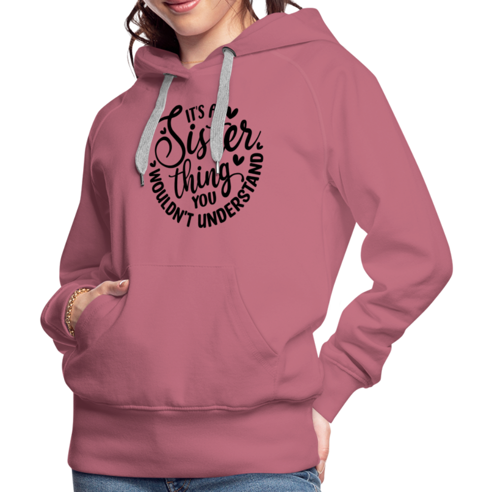 It's A Sister Thing You Wouldn't Understand Women’s Premium Hoodie - mauve