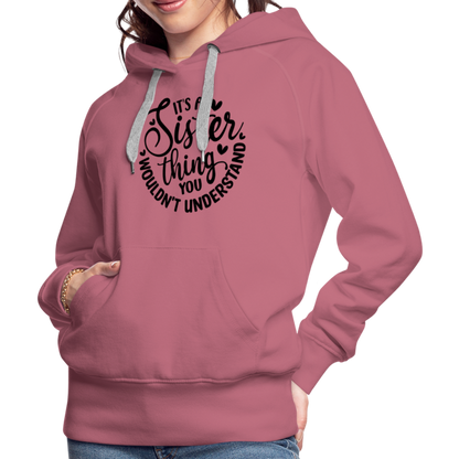 It's A Sister Thing You Wouldn't Understand Women’s Premium Hoodie - mauve