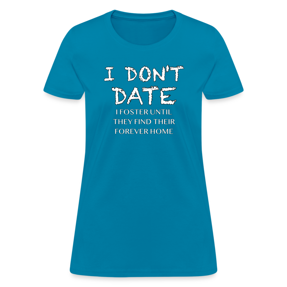 I Don't Date, I Foster Home Women's T-Shirt (Funny Dating Humor) - turquoise