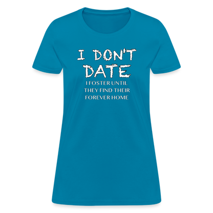 I Don't Date, I Foster Home Women's T-Shirt (Funny Dating Humor) - turquoise