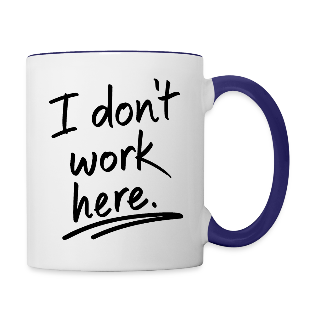 I Don't Work Here (Work Humor) Coffee Mug - white/cobalt blue