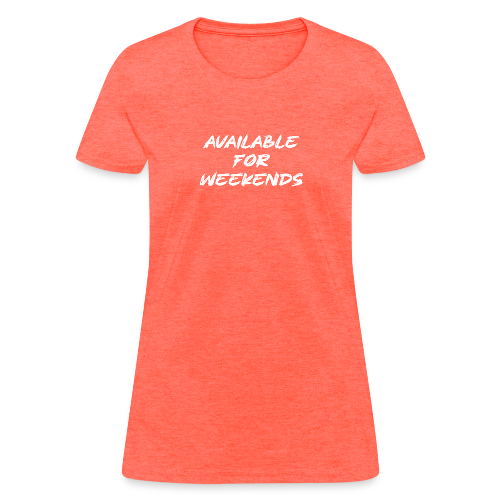 Available For Weekends Women's Contoured T-Shirt - heather coral