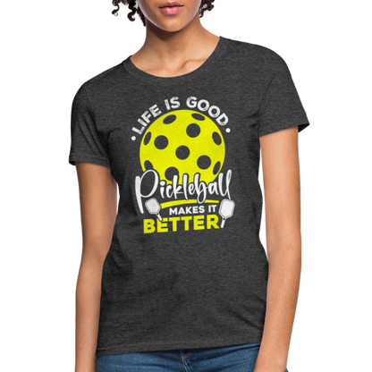 Life Is Good Pickleball Makes It Better Women's Contoured T-Shirt - heather black