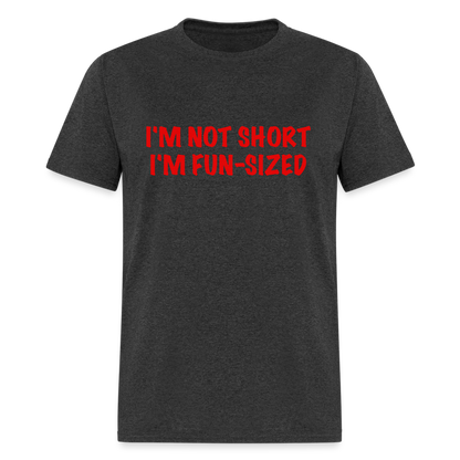 I'm Not Short I'm Fun Sized T-Shirt (Funny Graphic Tee) - heather black