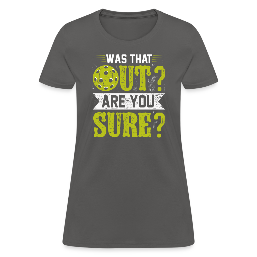 Was That Out Are You Sure (Pickleball) Women's Contoured T-Shirt - charcoal