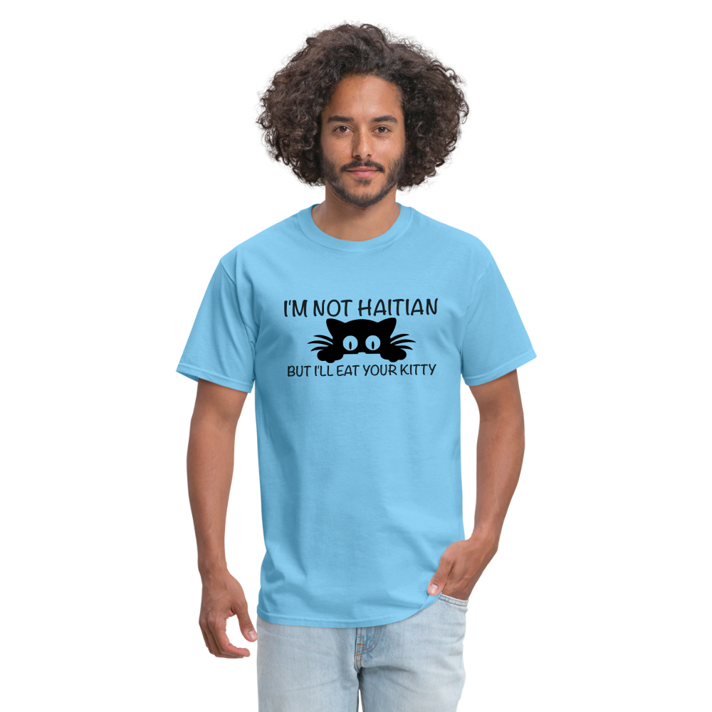 I'm Not Haitian But I'll Eat Your Kitty T-Shirt - aquatic blue