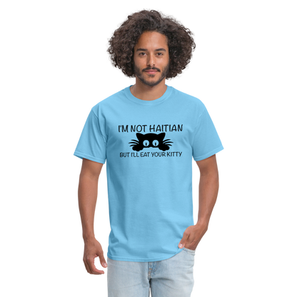 I'm Not Haitian But I'll Eat Your Kitty T-Shirt - aquatic blue