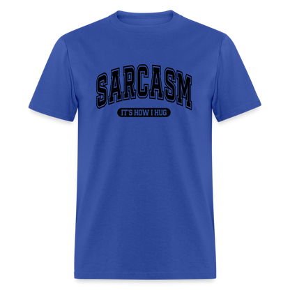 Sarcasm It's How I Hug T-Shirt - royal blue