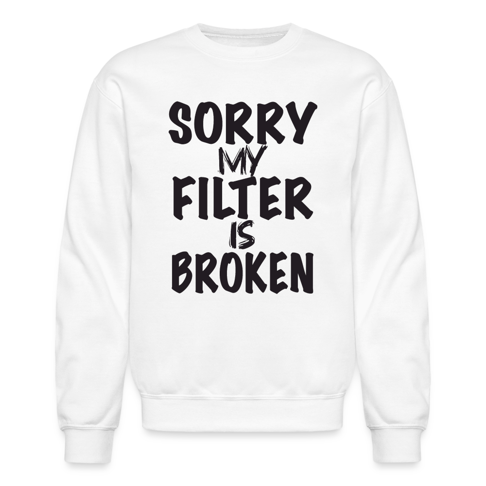 Sorry My Filter Is Broken Sweatshirt - white