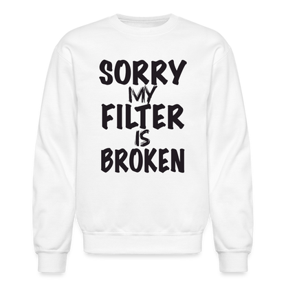 Sorry My Filter Is Broken Sweatshirt - white