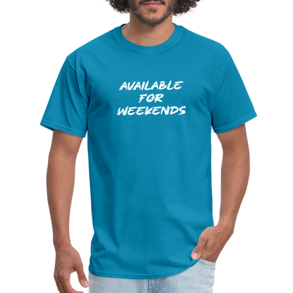 Available For Weekends T-Shirt - turquoise